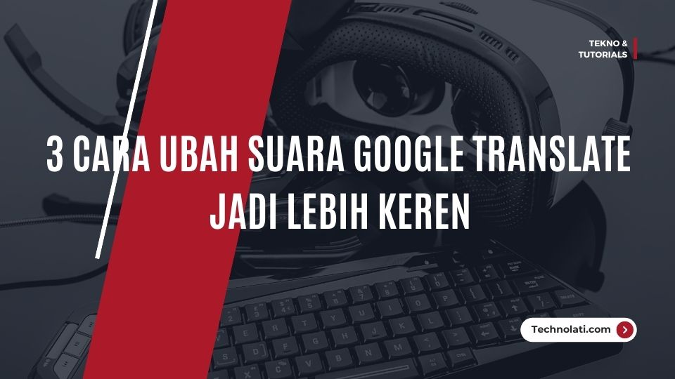 Cara merubah suara google translate agar jadi lebih keren baik itu dari suara cowok atau cewek maupun suara kartun dan suara anak kecil, kini di cari oleh banyak pengguna karena begitu sangat membantu aktivitas dalam membuat konten maupun nada dering.